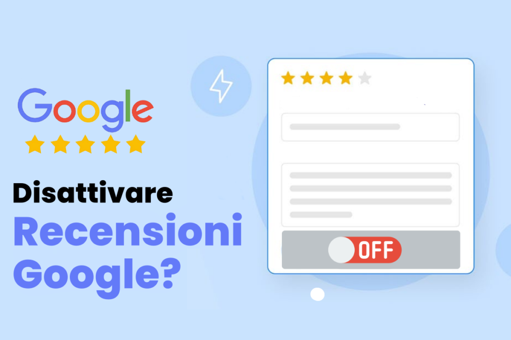 Illustrazione che mostra un modulo di recensione di Google con cinque stelle e un interruttore a levetta con la scritta "OFF". Il testo recita: "Disattivare Recensioni Google?.